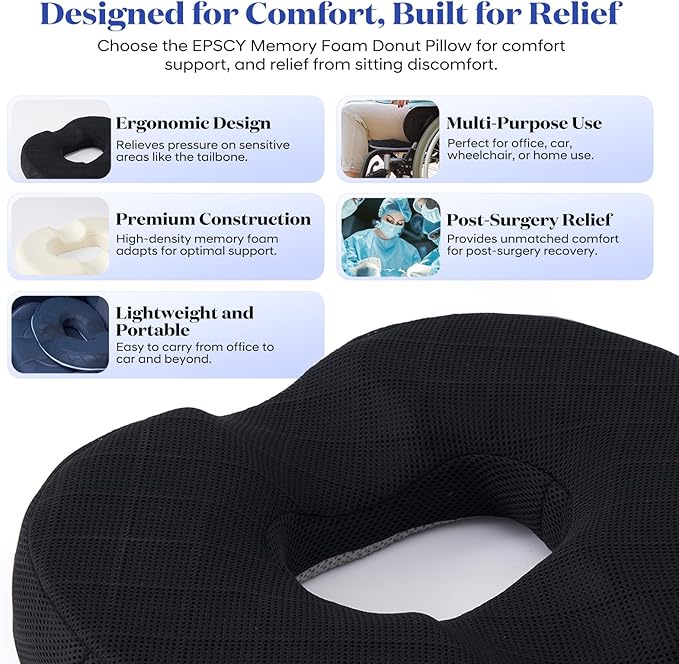 EPSCY Memory Foam Donut Cushion for Coccyx, Hemorrhoid, Sciatica & Tailbone Pain Relief - Pressure Reducing Seat Cushion with Removable Cover - Postpartum Pillow for Office Chair, Car, Wheelchair